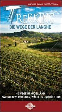 Trekking die wege der Langhe. 40 wege im hugelland zwischen weinbergen, walden und dorfen - Gianfranco Carosso,Roberta Ferraris - copertina