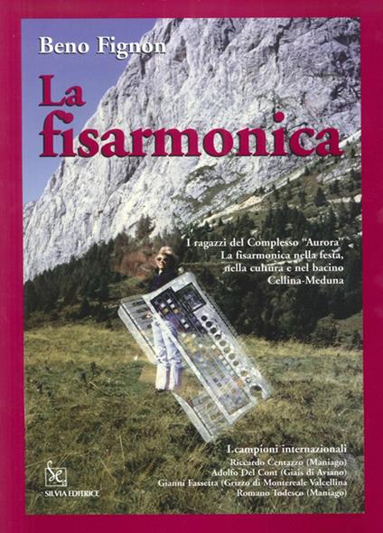 La fisarmonica. I ragazzi del complesso «Aurora». La fisarmonica nelle feste, nella cultura e nel bacino Cellina-Meduna - Beno Fignon - copertina