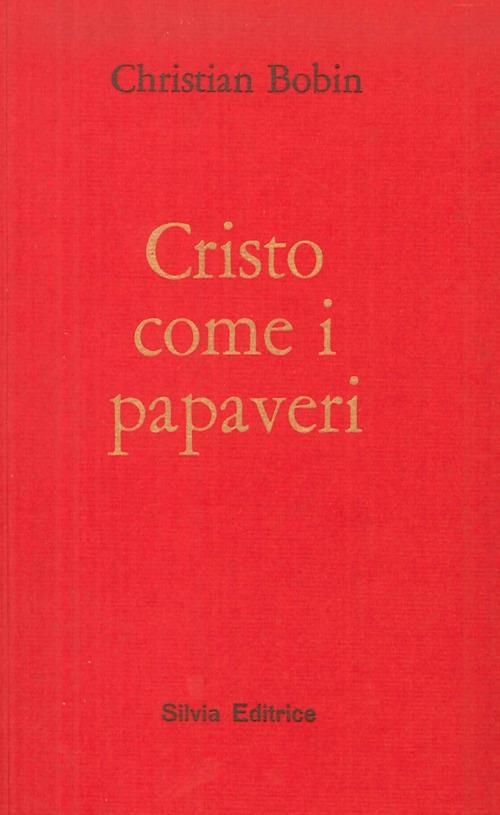 Cristo come i papaveri - Christian Bobin - copertina