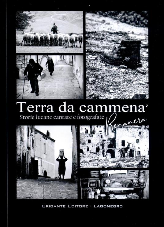 Terra da cammenà. Storie lucane cantate e fotografate. Ediz. illustrata - Renanera - copertina