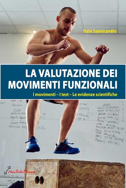 La valutazione dei movimenti funzionali. I movimenti, i test, le evidenze scientifiche - Italo Sannicandro - copertina