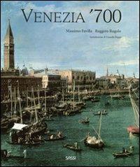 Venezia '700. Arte e società nell'ultimo secolo della Serenissima. Ediz. illustrata - Massimo Favilla,Ruggero Rugolo - copertina