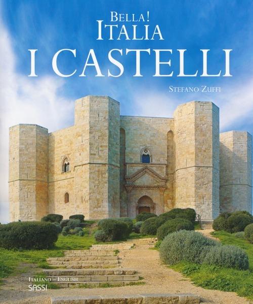 Bella! Italia. I castelli. Ediz. italiana e inglese - Stefano Zuffi - copertina