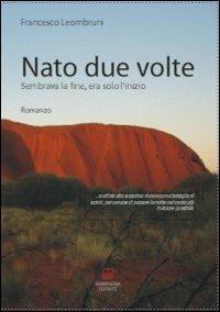 Nato due volte. Sembrava la fine, era solo l'inizio - Francesco Leombruni - copertina