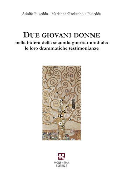 Due giovani donne nella bufera della seconda guerra mondiale: le loro drammatiche testimonianze - Adolfo Puxeddu,Marianne Gackenholz Puxeddu - copertina