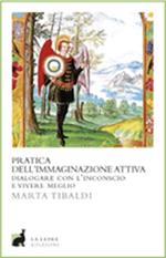 Pratica dell'immaginazione attiva. Dialogare con l'inconscio e vivere meglio