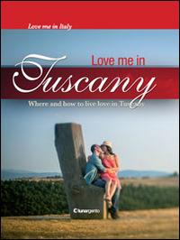 Love me in Tuscany - Maria Chiara Boldrini,Bruno Stefanat - copertina