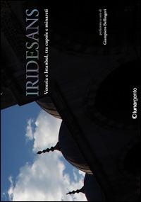 Iridesans. Venezia e Istanbul, tra cupole e minareti. Ediz. illustrata - copertina
