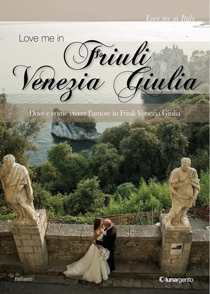 Love me in Friuli Venezia Giulia. Dove e come vivere l'amore in Friuli Venezia Giulia - AA.VV. - ebook