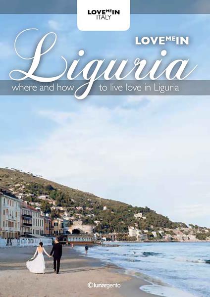 Love me in Liguria. Dove e come vivere l'amore in Liguria - AA.VV. - ebook
