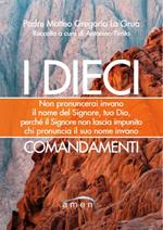 I dieci commendamenti. Non pronuncerai invano il nome del Signore, tuo Dio, perché il Signore non lascia impunito chi pronuncia il suo nome invano