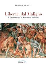 Liberaci dal maligno. Il Diavolo e il mistero di iniquità