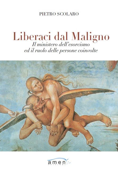 Liberaci dal maligno. Il ministero dell'esorcismo ed il ruolo delle persone coinvolte - Pietro Scolaro - copertina