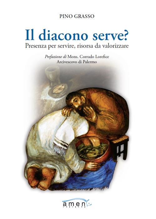 Il diacono serve? Presenza per servire, risorsa da valorizzare - Pino Grasso - copertina