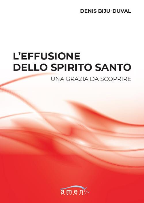 L'effusione dello Spirito Santo. Una grazia da scoprire - Denis Biju-Duval - copertina