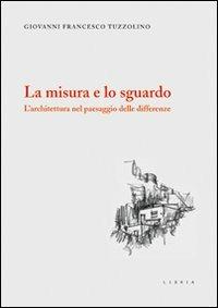 La misura e lo sguardo. L'architettura nel paesaggio delle differenze - G. Francesco Tuzzolino - copertina