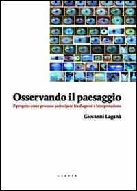 Osservando il paesaggio. Il progetto come processo partecipato fra diagnosi e partecipazione - Giovanni Laganà - copertina