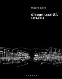 Disegni. Scritti 1991-2012 - Mauro Sàito - copertina