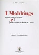 I mobbings. Mobbing, bullying, bossing e modelli di organizzazione del lavoro