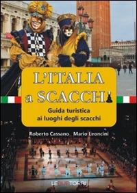 L'Italia a scacchi. Guida turistica ai luoghi degli scacchi - Roberto Cassano,Roberto Leoncini - copertina