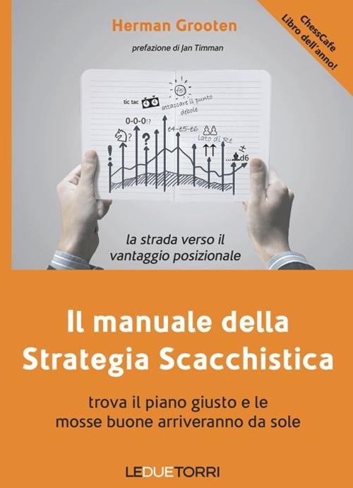 Il manuale della strategia scacchistica. Trova il piano giusto e le buone mosse arriveranno da sole - Herman Grooten - copertina