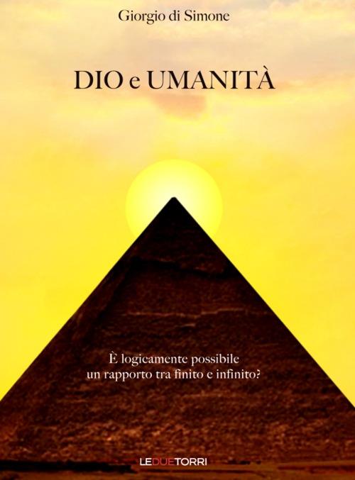 Dio e umanità. È logicamente possibile un rapporto tra finito e infinito? - Giorgio Di Simone - copertina