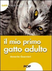 Il mio primo gatto adulto. Gatti. Istruzioni per l'uso - Annarita Guarnieri - copertina