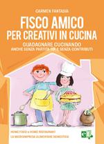 Fisco amico per creativi in cucina. Guadagnare cucinando anche senza partita IVA e senza contributi