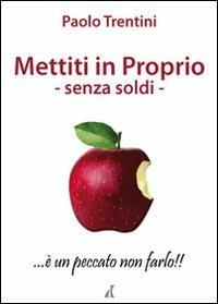 Mettiti in proprio. Senza soldi - Paolo Trentini - copertina