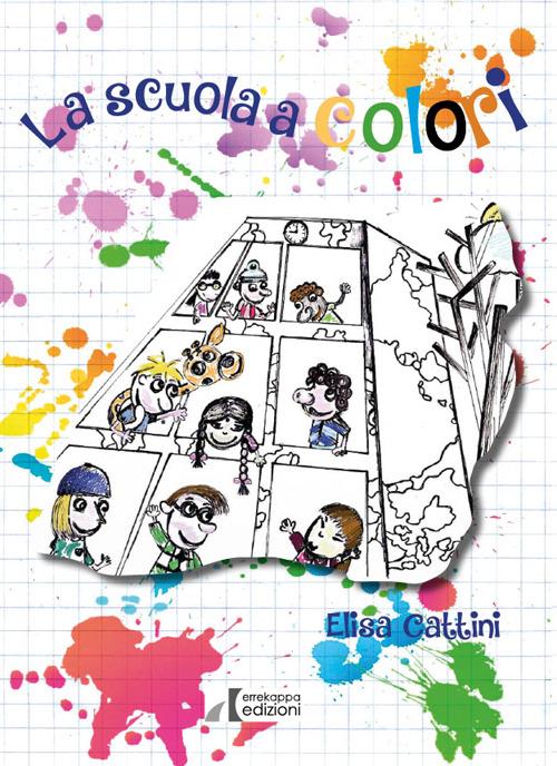 La scuola a colori. Dove le diversità si trasformano in opportunità - Elisa Cattini - copertina