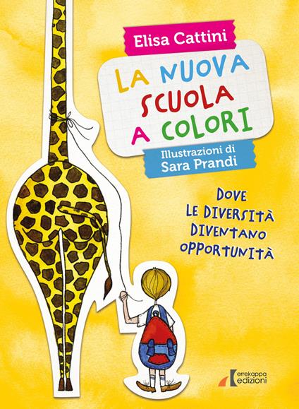 La nuova scuola a colori. Dove le diversità diventano opportunità. Ediz. illustrata - Elisa Cattini - copertina