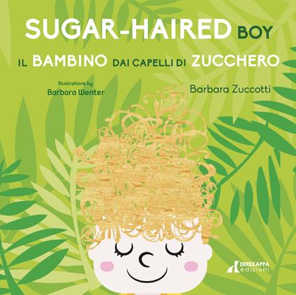 Il bambino dai capelli di zucchero-Sugar-Haired Boy. Ediz. ampliata - Barbara Zuccotti - copertina