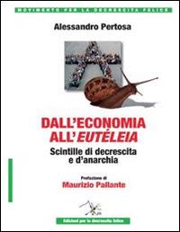 Dall'economia all'eutéleia. Scintille di decrescita e d'anarchia - Alessandro Pertosa - copertina