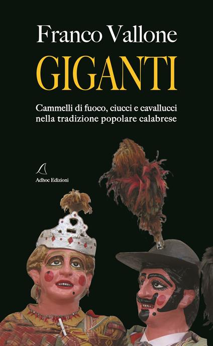 Giganti. Cammelli di fuoco, ciucci e cavallucci nella tradizione popolare calabrese - Franco Vallone - copertina