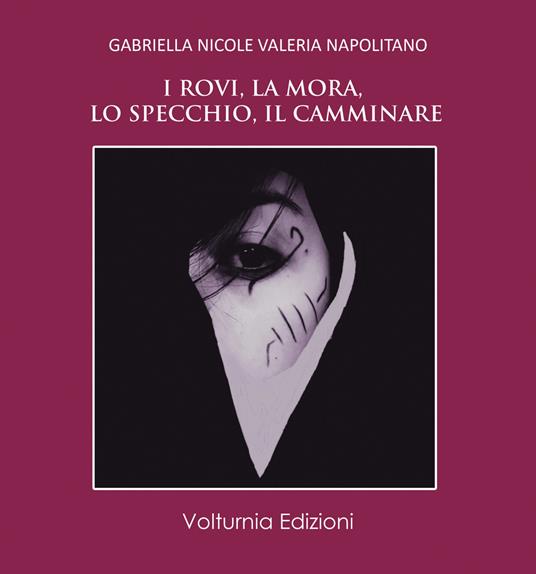 I rovi, la mora, lo specchio, il camminare - Gabriella Nicole Valeria Napolitano - copertina