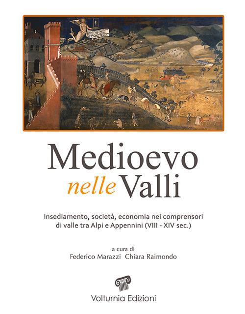 Medioevo nelle valli. Insediamenti, società, economia nei comprensori di valle tra Alpi e Appennini (VIII-XIV sec.). Ediz. illustrata - copertina