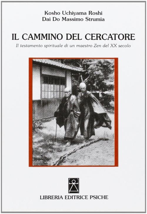 Il cammino del cercatore. Il testamento spirituale di un maestro Zen del XX secolo - Kosho Uchiyama Roshi,Massimo Strumia Dai Do - copertina