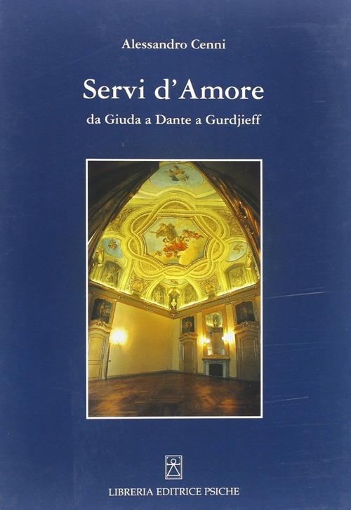 Servi d'amore. Da Giuda a Dante a Gurdjieff - Alessandro Cenni - copertina