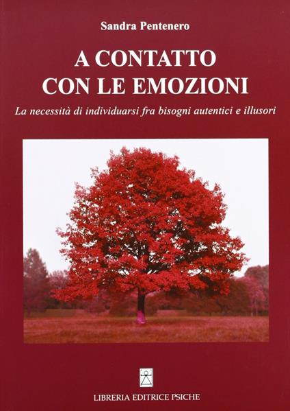 A contatto con le emozioni. La necessità di individuarsi fra bisogni autentici e illusori - Sandra Pentenero - copertina