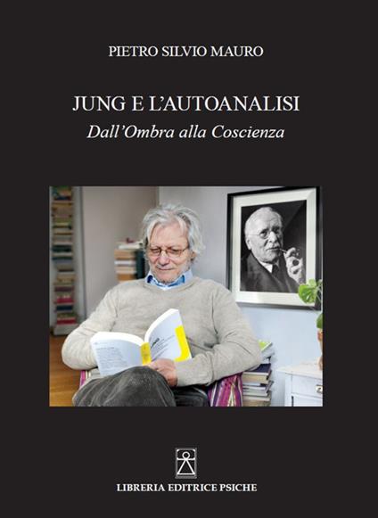 Jung e l'autoanalisi. Dall'ombra alla coscienza - Pietro Silvio Mauro - copertina