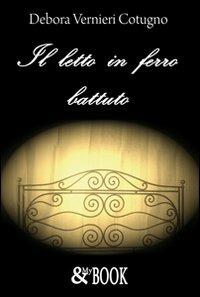 Il letto in ferro battuto - Debora Vernieri Cotugno - copertina