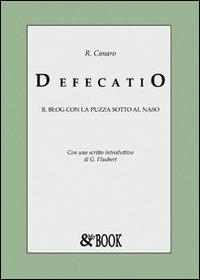 Defecatio. Il blog con la puzza sotto il naso - R. Canaro - copertina