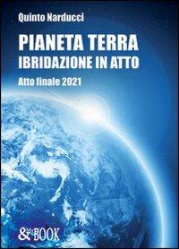 Pianeta terra. Ibridazione. Atto finale 2021 - Quinto Narducci - copertina