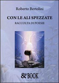 Con le ali spezzate - Roberto Bertolini - copertina