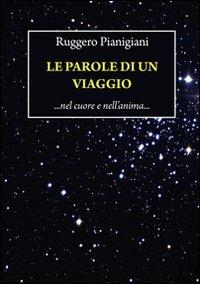 Le parole di un viaggio. Nel cuore e nell'anima... - Ruggero Pianigiani - copertina