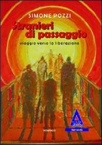 Libro Stranieri di passaggio. Viaggio verso la liberazione Simone Pozzi