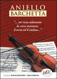 Aniello Barchetta «...mi resta solamente la cara mamma, il verso ed il violino...» - copertina