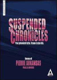 Suspended chronicles. Puoi prevedere tutto. Tranne la tua vita - Pierre Arkansas - copertina