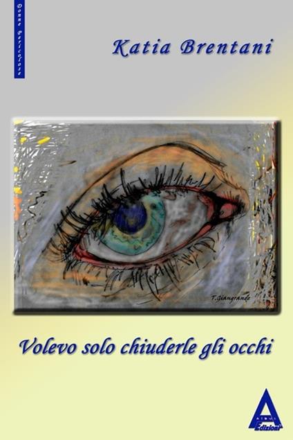 Volevo solo chiudere gli occhi - Katia Brentani - copertina