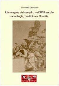 L'immagine del vampiro del XVIII secolo tra teologia, medicina e filosofia - Salvatore Grandone - copertina